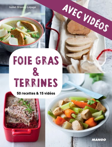 Foie gras & terrines - avec vidéos - Isabel Brancq-Lepage, Camille Sourbier - Mango Ed.