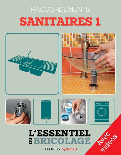 Sanitaires & Plomberie : Raccordements - sanitaires 1 - avec vidéos - Nicolas Sallavuard, François Roebben, Nicolas Vidal, Bruno Guillou - Fleurus/Système D