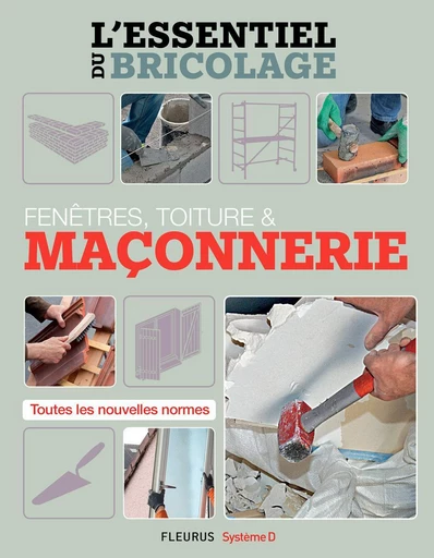 Fenêtres, toitures & maçonnerie (L'essentiel du bricolage) - Bruno Guillou, Nicolas Sallavuard, Nicolas Vidal, François Roebben - Fleurus