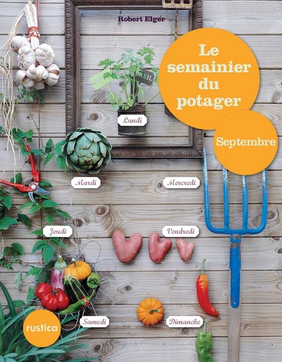 Le semainier du potager - Septembre - Robert Elger - Rustica Editions