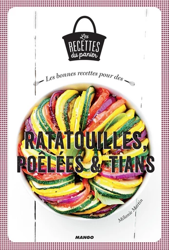 Les bonnes recettes pour des ratatouilles, poêlées et tians - Mélanie Martin - Mango Ed.