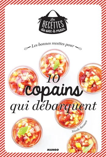 Les bonnes recettes pour 10 copains qui débarquent - Nicole Seeman - Mango Ed.