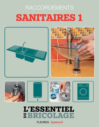 Sanitaires & Plomberie : Raccordements - sanitaires 1  (L'essentiel du bricolage) - Nicolas Sallavuard, Nicolas Vidal, François Roebben, Bruno Guillou - Fleurus Ed.