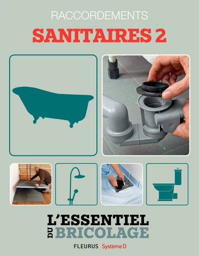 Sanitaires & Plomberie : raccordements - sanitaires 2 (L'essentiel du bricolage) - Bruno Guillou, Nicolas Sallavuard, Nicolas Vidal, François Roebben - Fleurus Ed.