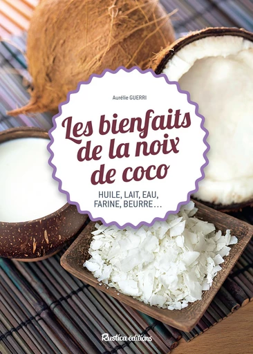 Les bienfaits de la noix de coco - Aurélie Guerri - Rustica Ed.