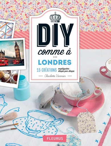 DIY comme à Londres - Charlotte Vannier - Fleurus Ed.