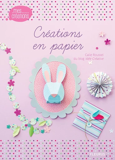 Créations en papier - Calie Roussel - Fleurus