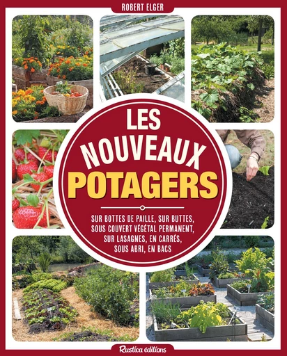 Les nouveaux potagers - Robert Elger - Rustica Éditions