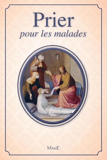 Prier pour les malades - François Banvillet, Christelle Javary, Christine Pellistrandi, Dominique-Alice Rouyer - Mame Ed.