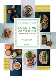 La cuisine du Vietnam, Cambodge, Laos