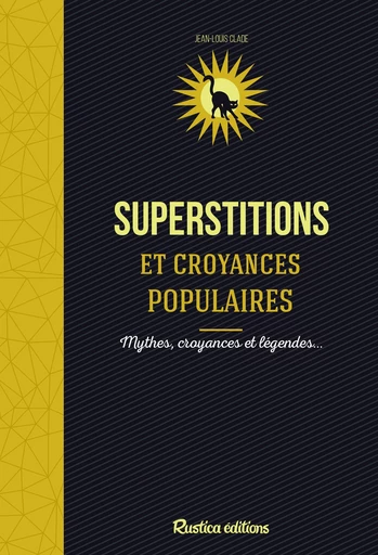 Superstitions et croyances populaires - Jean-Louis Clade - Rustica Editions