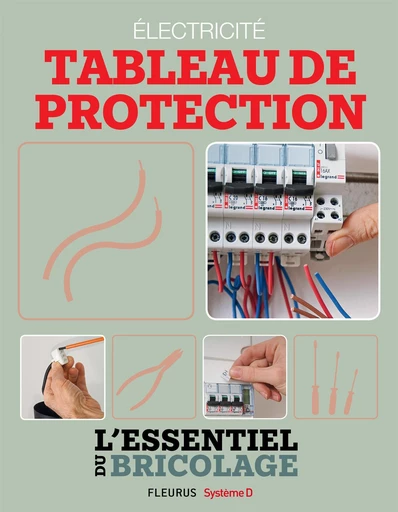 Électricité : Tableau de protection (L'essentiel du bricolage) - Nicolas Sallavuard, Nicolas Vidal, François Roebben, Bruno Guillou - Fleurus Ed.