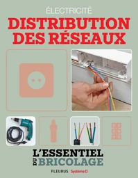 Électricité : Distribution des réseaux (L'essentiel du bricolage)