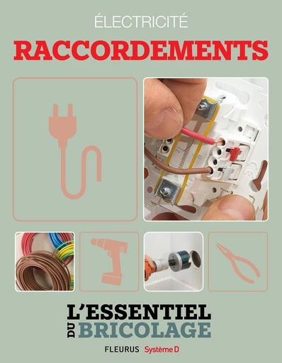 Électricité : Raccordements (L'essentiel du bricolage) - Nicolas Sallavuard, Nicolas Vidal, François Roebben, Bruno Guillou - Fleurus