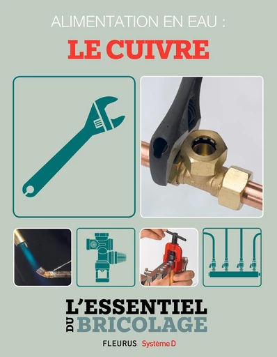 Plomberie : Alimentation en eau - le cuivre (L'essentiel du bricolage) - Nicolas Sallavuard, Nicolas Vidal, François Roebben, Bruno Guillou - Fleurus