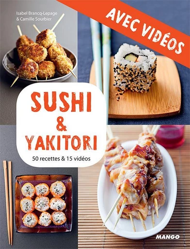 Sushi & yakitori - Avec vidéos - Camille Sourbier, Isabel Brancq-Lepage - Mango Ed.