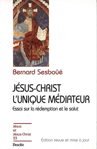 Jésus-Christ l'unique médiateur - Essai sur la rédemption et le salut - Bernard Sesboüé - Mame Desclée