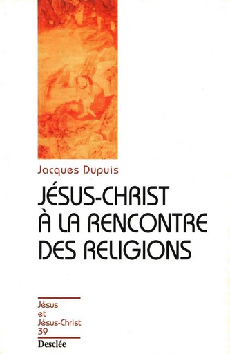 Jésus-Christ à la rencontre des religions - Jacques Dupuy - Mame Desclée