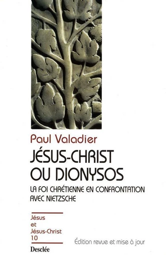 Jésus-Christ ou Dionysos - La foi chrétienne en confrontation avec Nietzsche - Paul Valadier - Mame Desclée