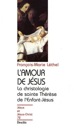 L'amour de Jésus - La christologie de sainte Thérèse de l'Enfant-Jésus - François-Marie Léthel - Mame Desclée