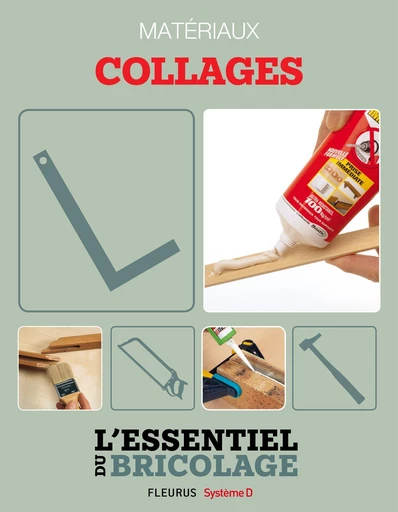 Techniques de base - Matériaux : collages (L'essentiel du bricolage) - Nicolas Sallavuard, Nicolas Vidal, François Roebben, Bruno Guillou - Fleurus Ed.