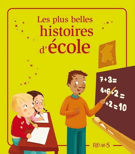 Les plus belles histoires d'école - Charlotte Grossetête, Sophie de Mullenheim, Élisabeth Gausseron, Eléonore Cannone - Fleurus Ed.