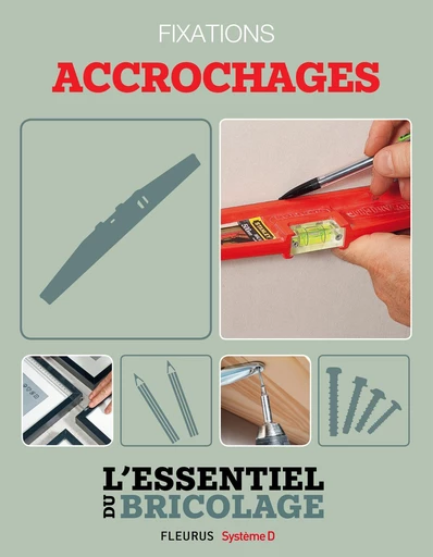 Techniques de base - Fixations : accrochages (L'essentiel du bricolage) - Nicolas Sallavuard, Nicolas Vidal, François Roebben, Bruno Guillou - Fleurus Ed.