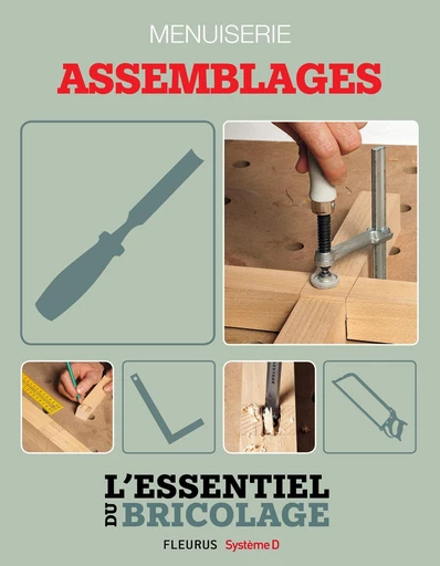 Techniques de base - Menuiserie : assemblages (L'essentiel du bricolage) - Nicolas Sallavuard, Nicolas Vidal, François Roebben, Bruno Guillou - Fleurus Ed.