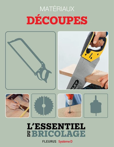 Techniques de base - Matériaux : découpes (L'essentiel du bricolage) - Nicolas Sallavuard, Nicolas Vidal, François Roebben, Bruno Guillou - Fleurus Ed.