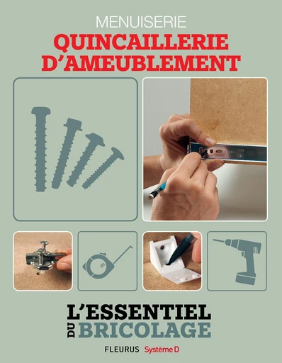 Techniques de base - Menuiserie : quincaillerie d’ameublement (L'essentiel du bricolage) - Nicolas Sallavuard, Nicolas Vidal, François Roebben, Bruno Guillou - Fleurus