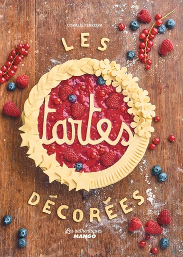 Les tartes décorées - Coralie Ferreira - Mango Ed.