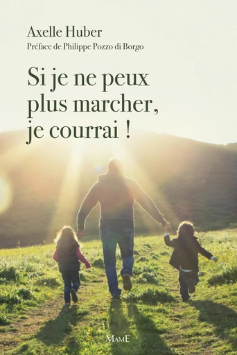 Si je ne peux plus marcher, je courrai ! - Axelle Huber - Mame Ed.