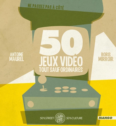 50 Jeux vidéo tout sauf ordinaires - Antoine Maurel - Mango