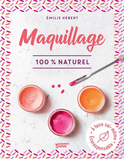 Maquillage 100 % naturel - Émilie Hébert - Mango Ed.