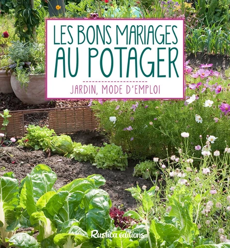 Les bons mariages au potager - Laurent Renault - Rustica Ed.