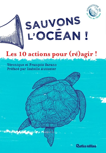 Sauvons l'océan ! Les 10 actions pour (ré)agir ! - Véronique Sarano, François Sarano - Rustica Ed.