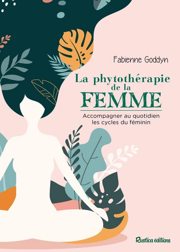 La phytothérapie de la femme - Fabienne Goddyn - Rustica Ed.