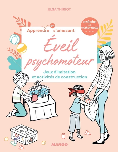 Éveil psychomoteur - Elsa Thiriot - Mango Ed.