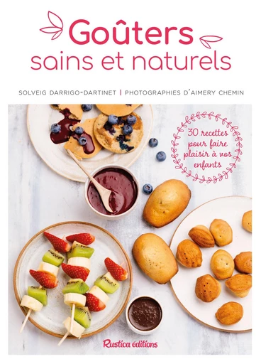 Goûters sains et naturels - Solveig Darrigo-Dartinet - Rustica Ed.