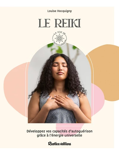 Le reiki - Louise Hocquigny - Rustica Ed.