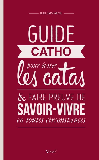 Guide Catho pour éviter les catas - Lulu Saint-Régis - Mame Ed.