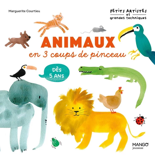 Animaux en 3 coups de pinceau -  Marguerite* Courtieu - Mango Ed.