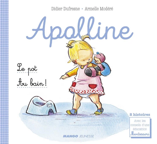 Apolline - Le pot / Au bain ! - Didier Dufresne, Laetitia Ganglion Bigorda - Mango Ed.