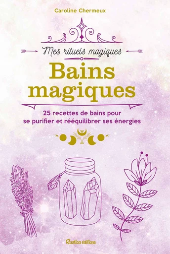 Bains magiques - Caroline Chermeux - Rustica Ed.