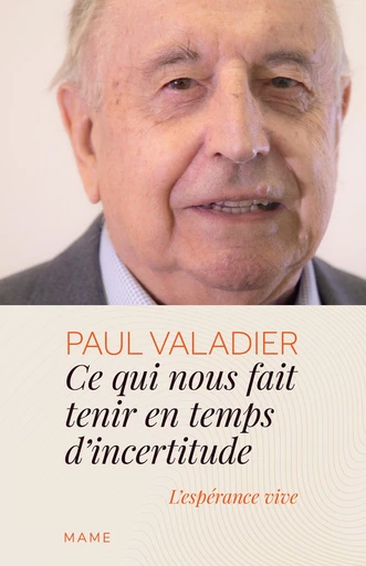 Ce qui nous fait tenir en temps d’incertitude - Paul Valadier - Mame Ed.