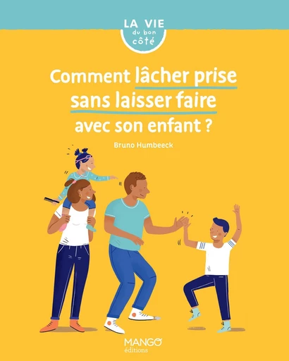 Comment lâcher prise sans laisser faire avec son enfant ? - Bruno Humbeeck - Mango Ed.