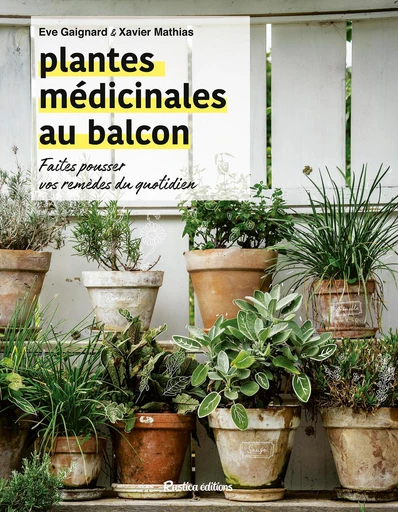 Plantes médicinales au balcon - Eve Gaignard, Xavier Mathias - Rustica Ed.