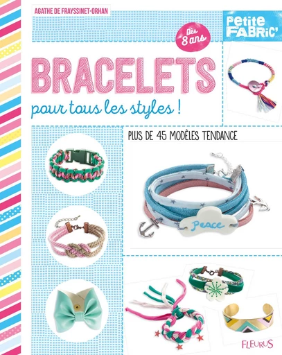 Bracelets pour tous les styles ! - Agathe de Frayssinet-Orhan - Fleurus Ed.