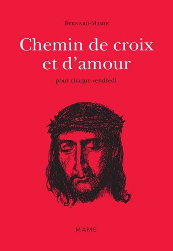 Chemin de croix et d’amour - Frère Bernard-Marie - Mame Ed.