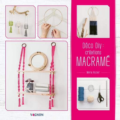 Déco DIY : Créations macramé - Marie Rozier - Vagnon Ed.